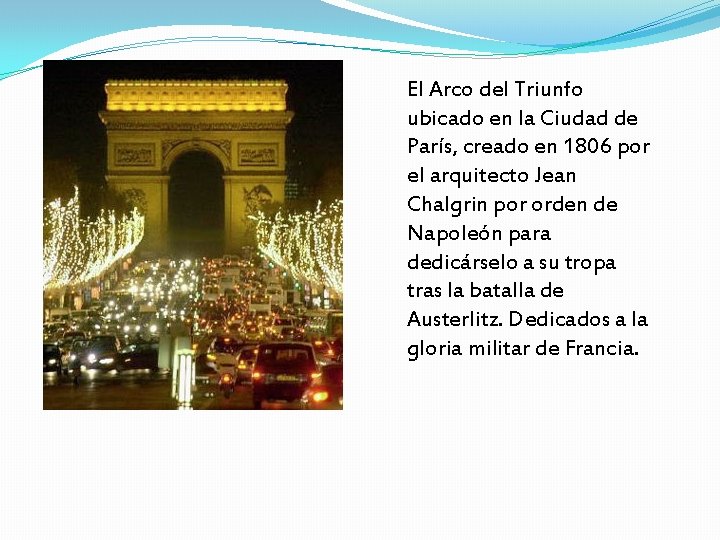 El Arco del Triunfo ubicado en la Ciudad de París, creado en 1806 por