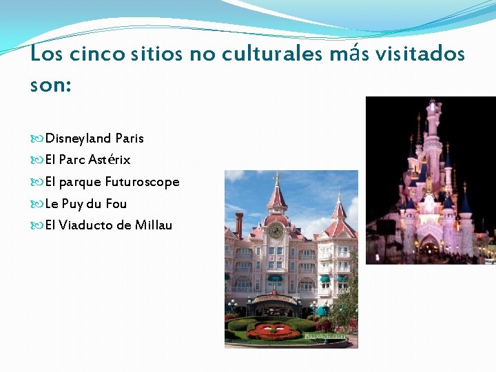 Los cinco sitios no culturales más visitados son: Disneyland Paris El Parc Astérix El