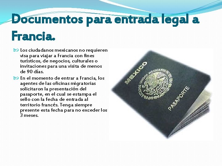 Documentos para entrada legal a Francia. Los ciudadanos mexicanos no requieren visa para viajar