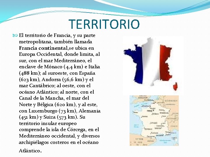 TERRITORIO El territorio de Francia, y su parte metropolitana, también llamada Francia continental, se