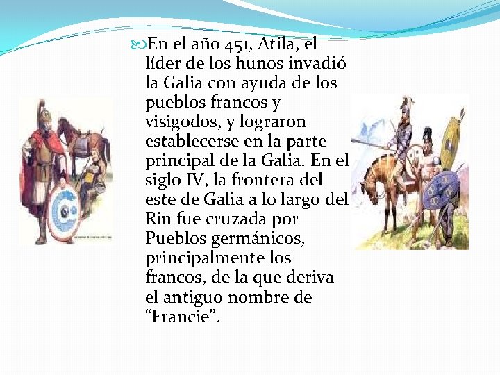  En el año 451, Atila, el líder de los hunos invadió la Galia