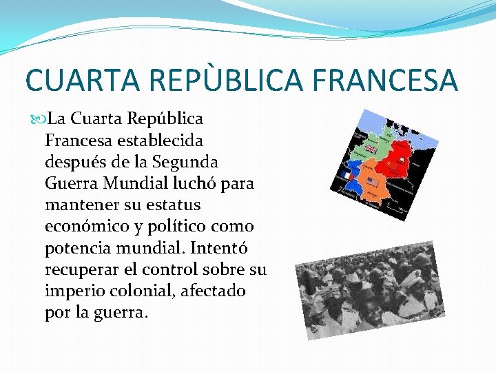 CUARTA REPÙBLICA FRANCESA La Cuarta República Francesa establecida después de la Segunda Guerra Mundial