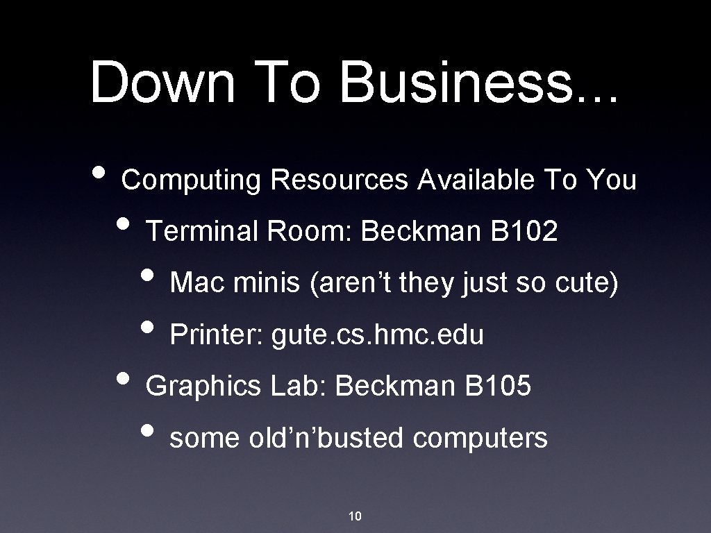 Down To Business. . . • Computing Resources Available To You • Terminal Room: