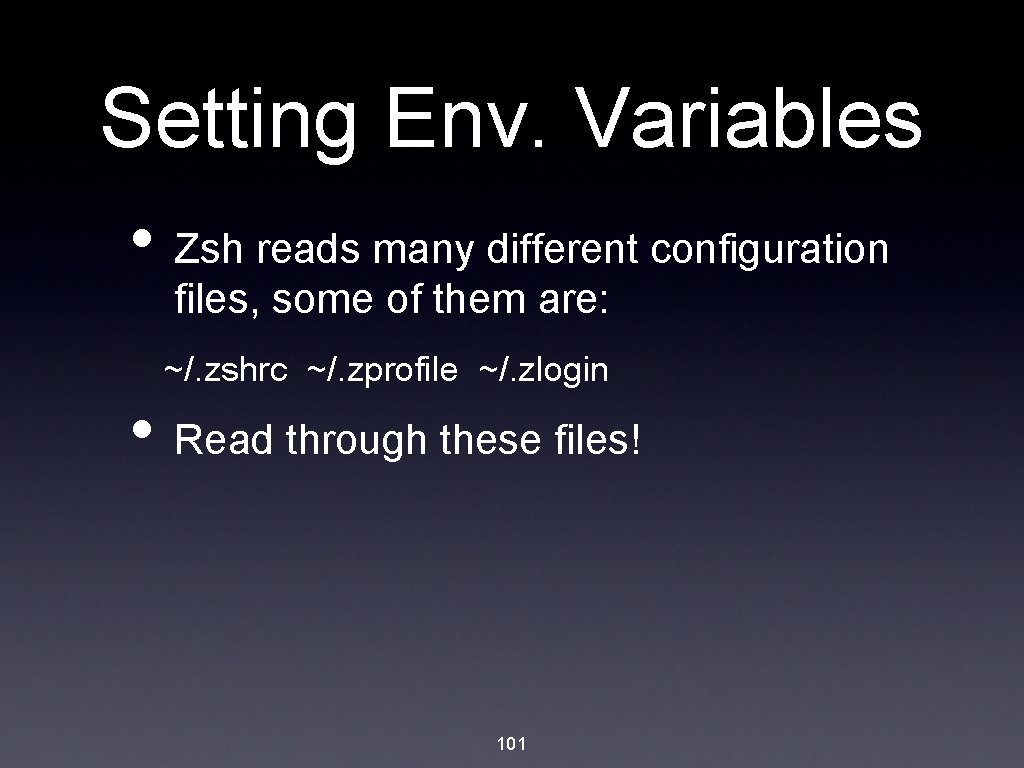 Setting Env. Variables • Zsh reads many different configuration files, some of them are: