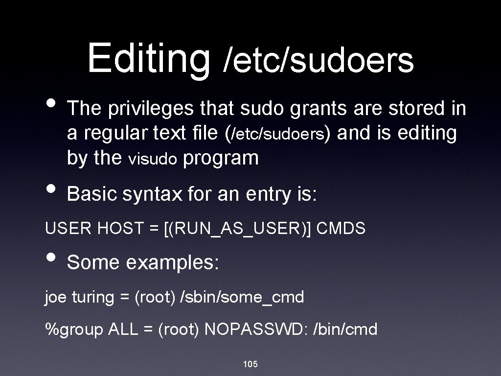 Editing /etc/sudoers • The privileges that sudo grants are stored in a regular text
