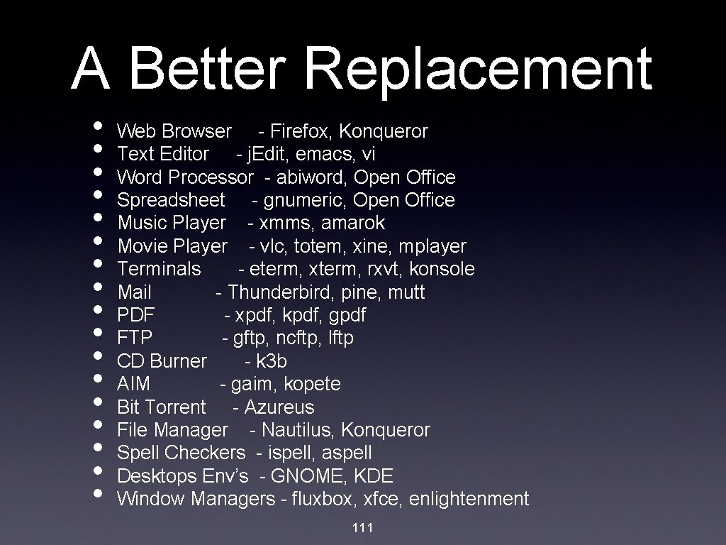 A Better Replacement • • • • • Web Browser - Firefox, Konqueror Text