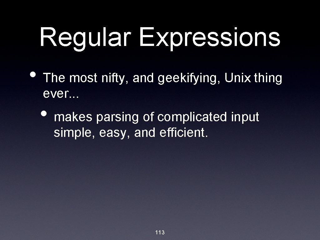 Regular Expressions • The most nifty, and geekifying, Unix thing ever. . . •