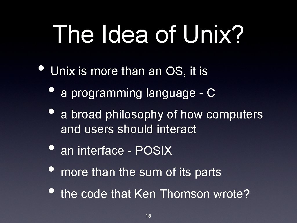 The Idea of Unix? • Unix is more than an OS, it is •