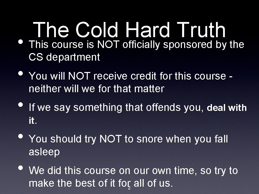 The Cold Hard Truth • This course is NOT officially sponsored by the CS