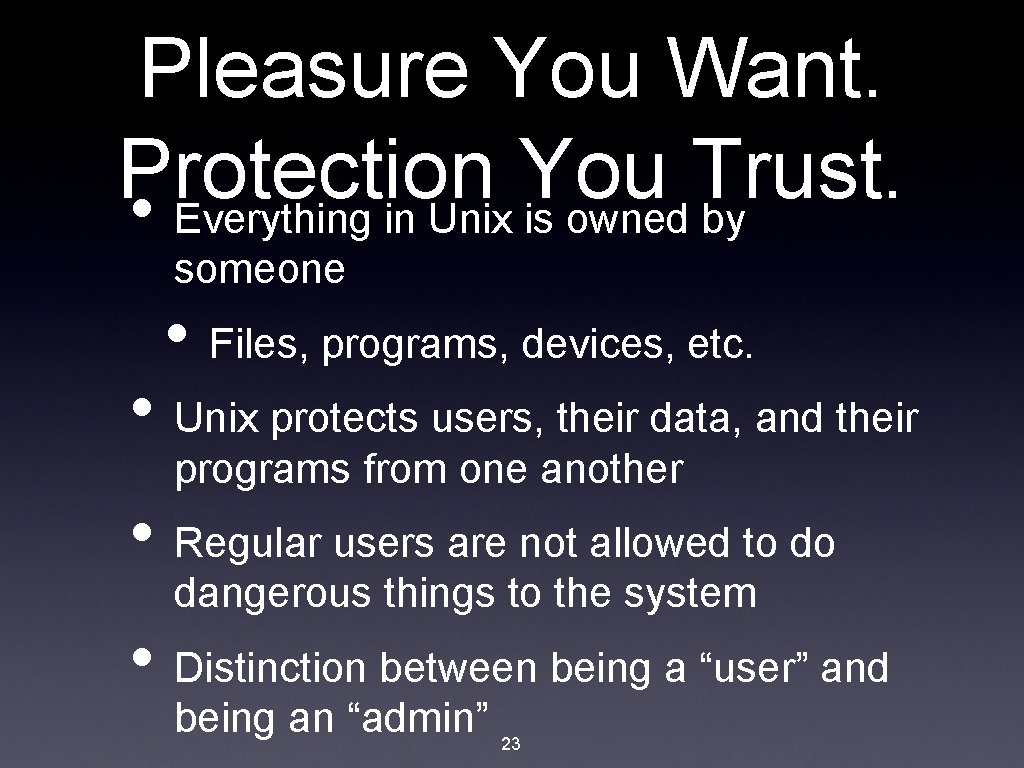 Pleasure You Want. Protection You Trust. • Everything in Unix is owned by someone