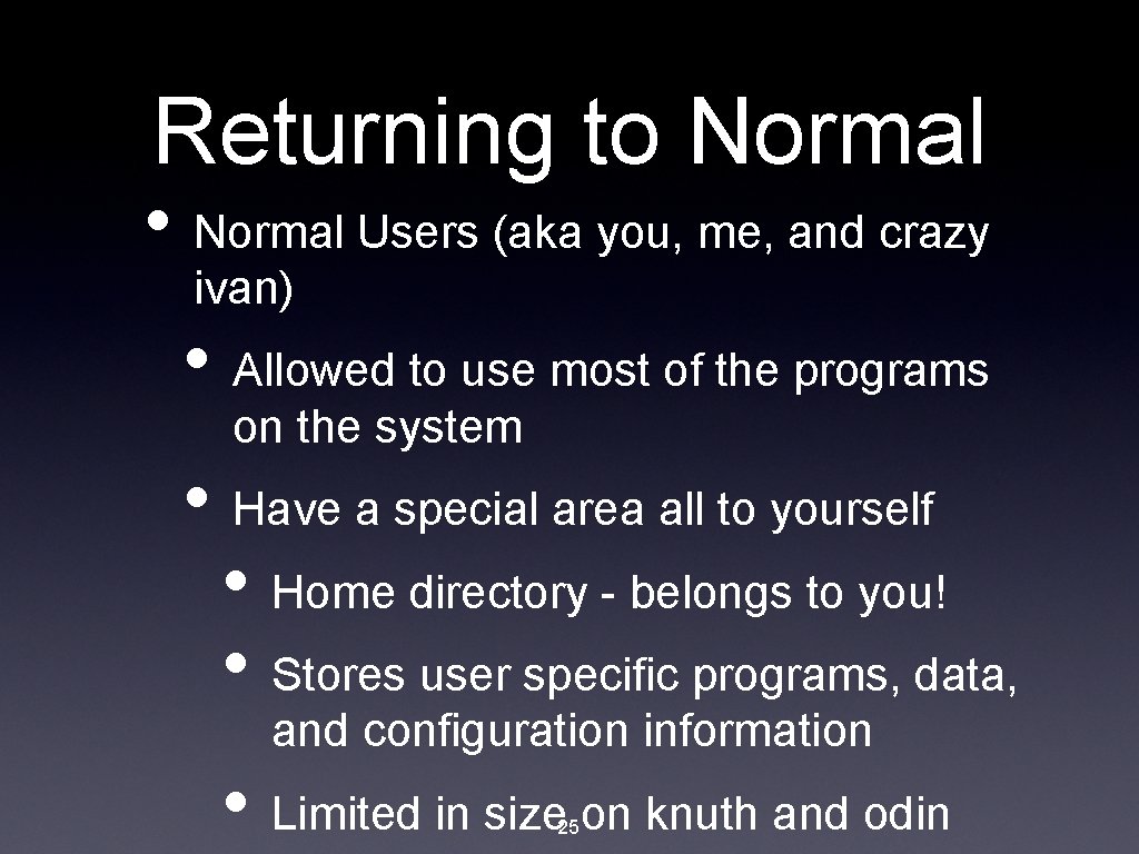 Returning to Normal • Normal Users (aka you, me, and crazy ivan) • Allowed
