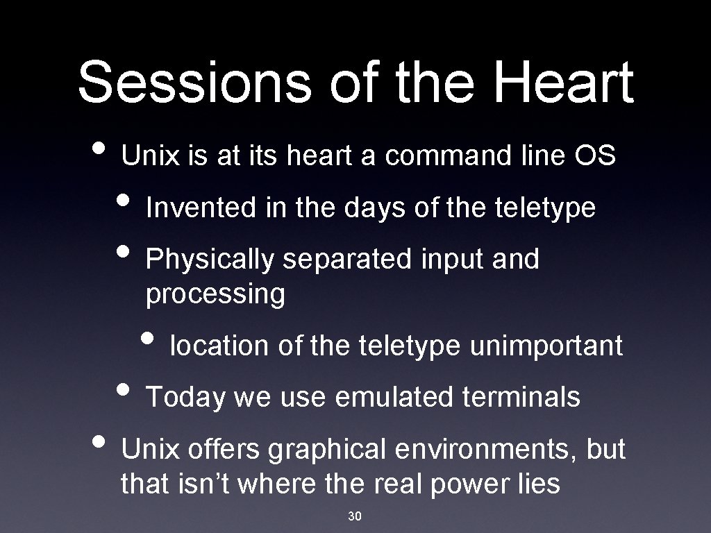 Sessions of the Heart • Unix is at its heart a command line OS