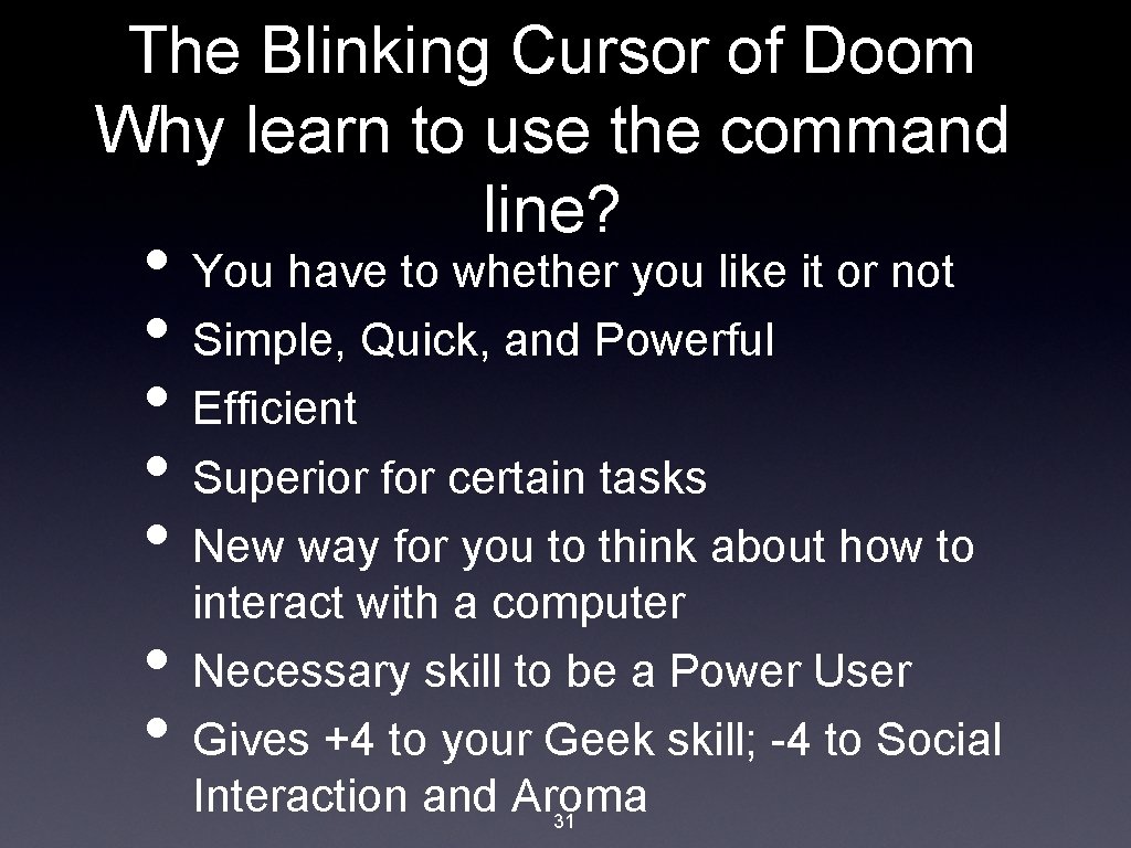 The Blinking Cursor of Doom Why learn to use the command line? • You