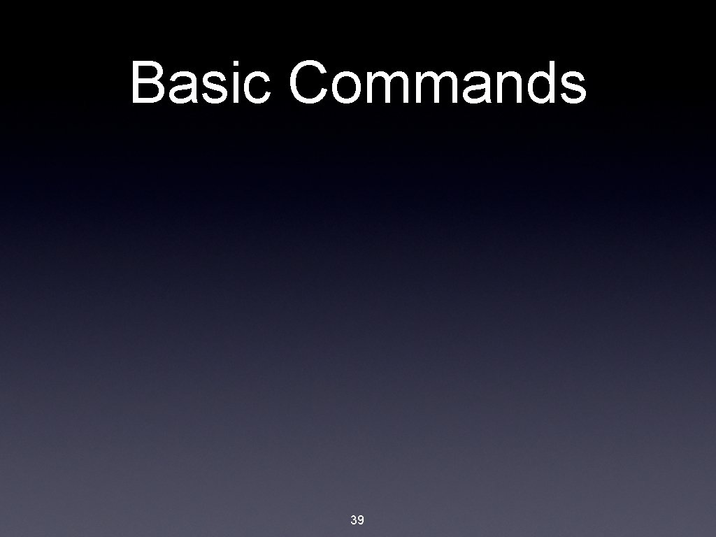 Basic Commands 39 