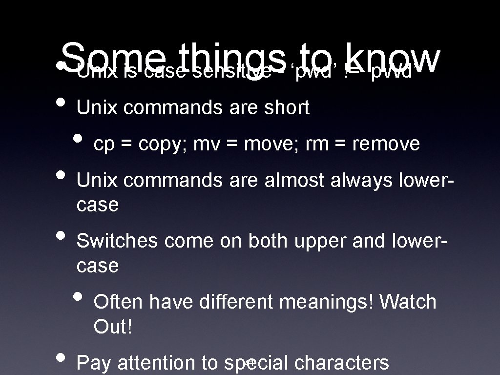 to !=know • Some Unix is casethings sensitive - ‘pwd’ ‘p. Wd’ • Unix