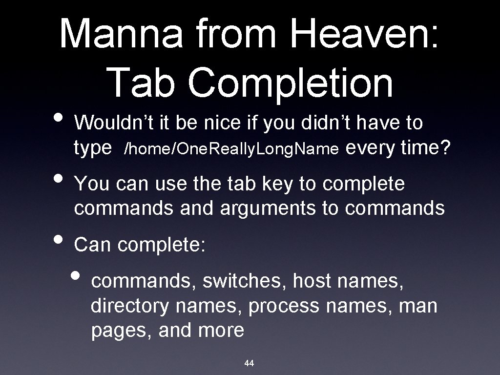 Manna from Heaven: Tab Completion • Wouldn’t it be nice if you didn’t have