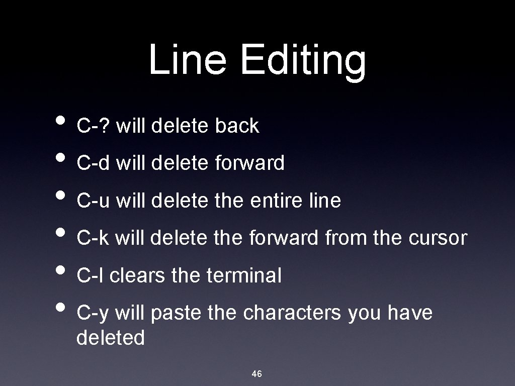 Line Editing • C-? will delete back • C-d will delete forward • C-u