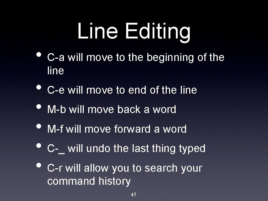 Line Editing • C-a will move to the beginning of the line • C-e