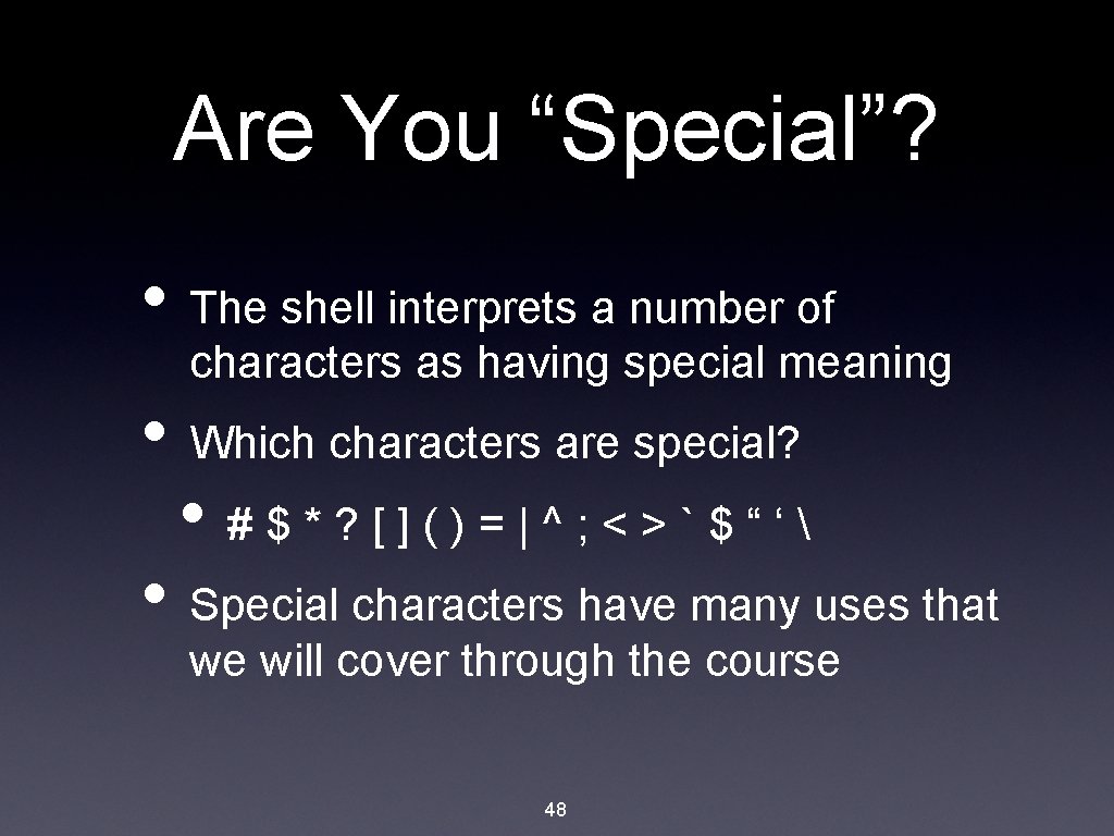 Are You “Special”? • The shell interprets a number of characters as having special