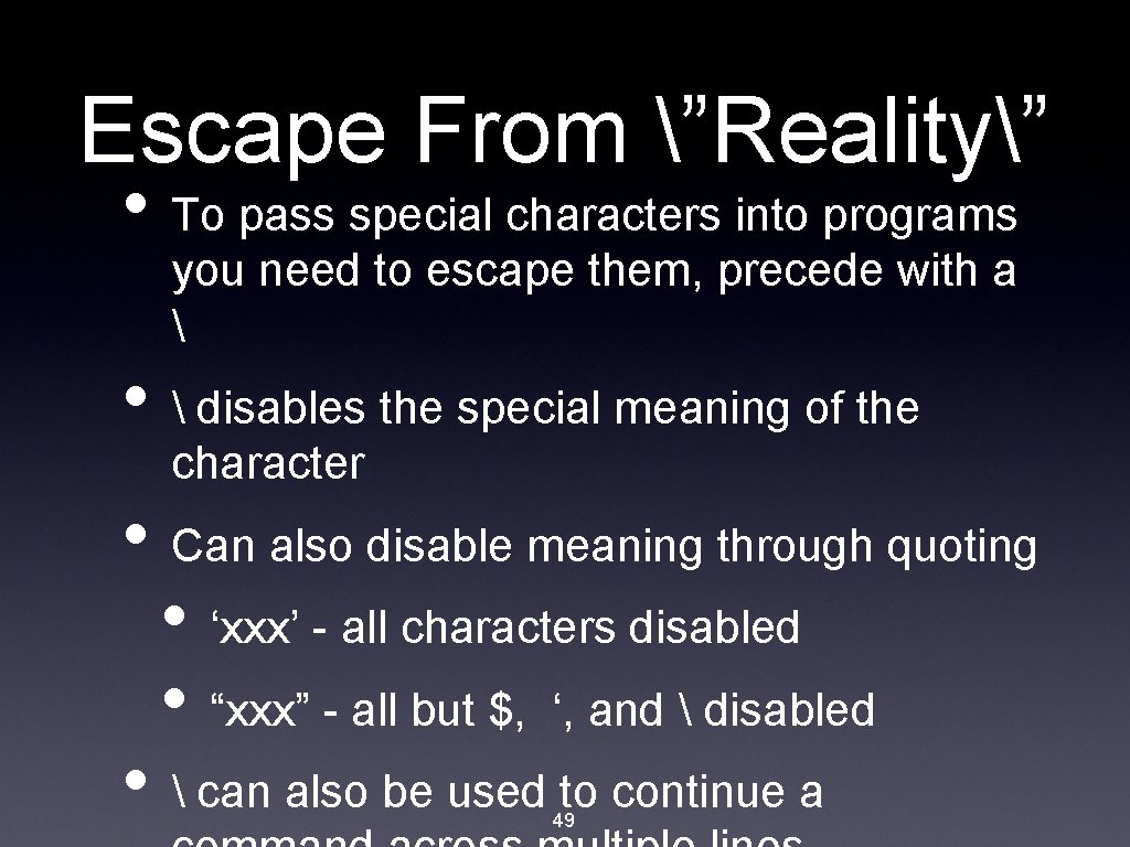 Escape From ”Reality” • To pass special characters into programs you need to escape