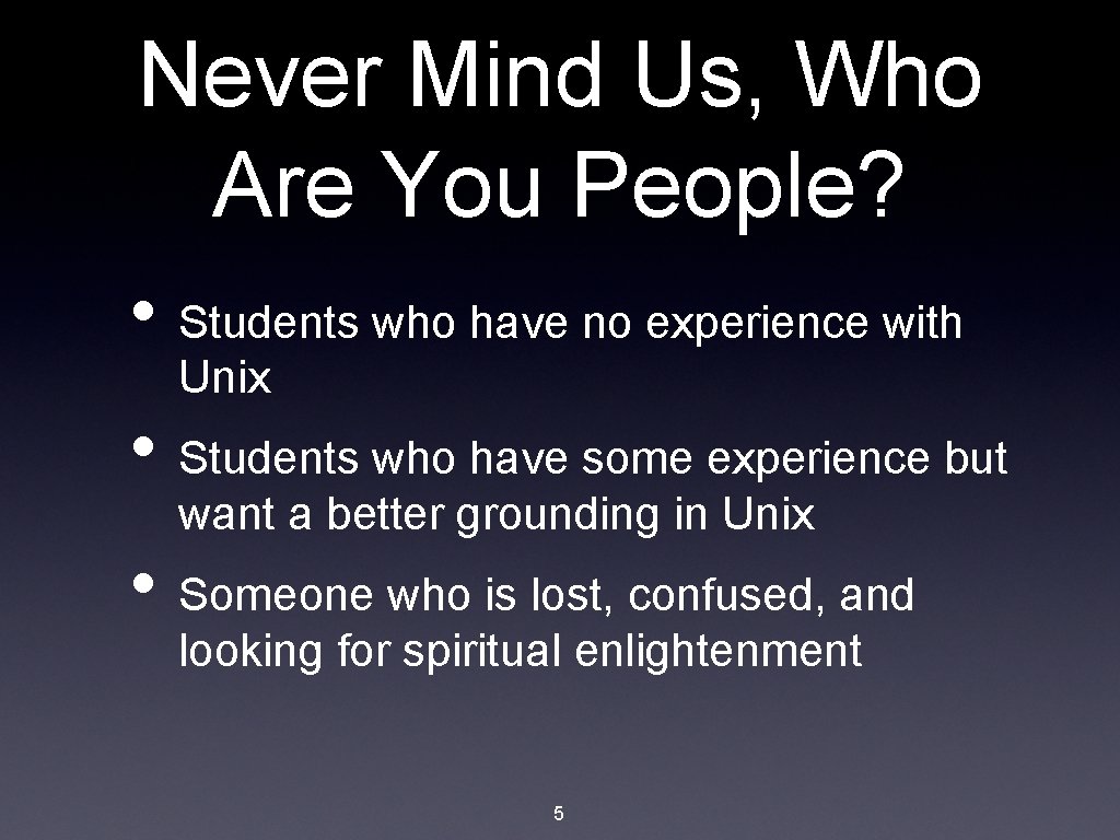 Never Mind Us, Who Are You People? • Students who have no experience with