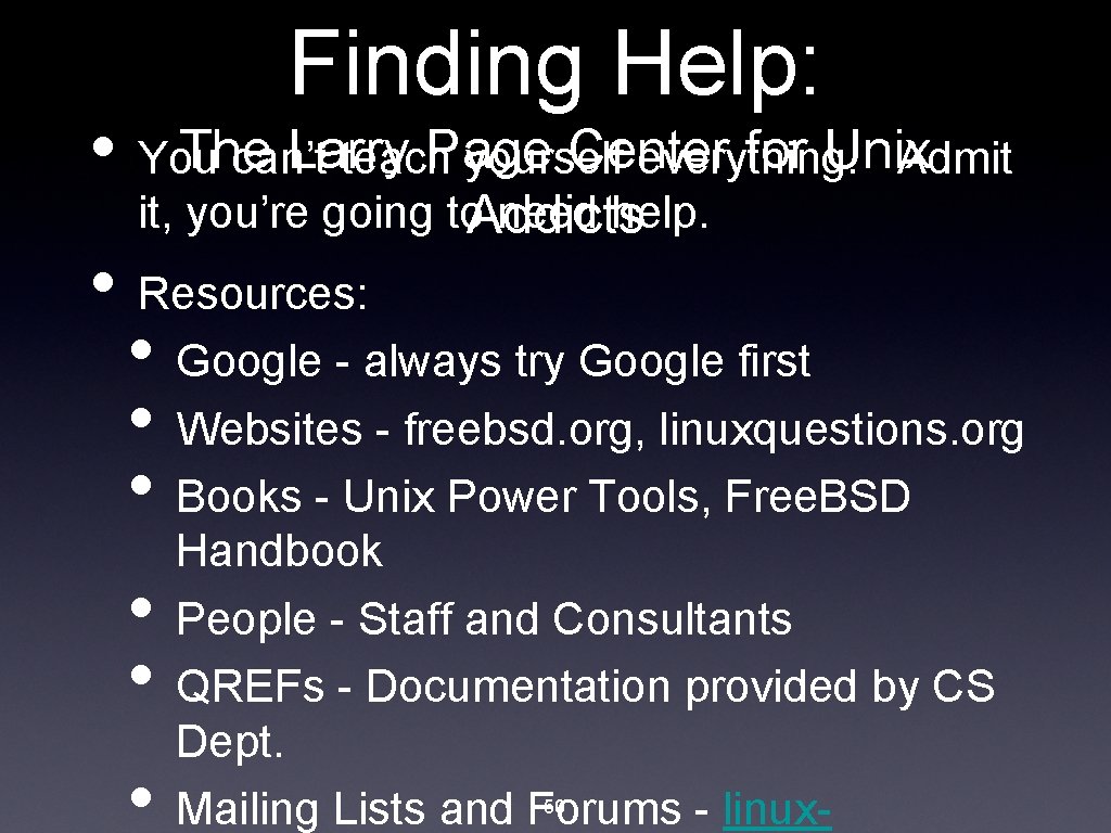 Finding Help: The Larry Page Center for Unix • You can’t teach yourself everything.