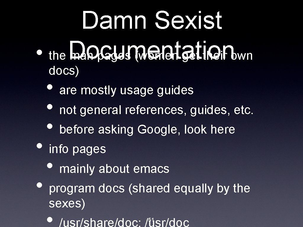 Damn Sexist • the Documentation man pages (women get their own docs) • are