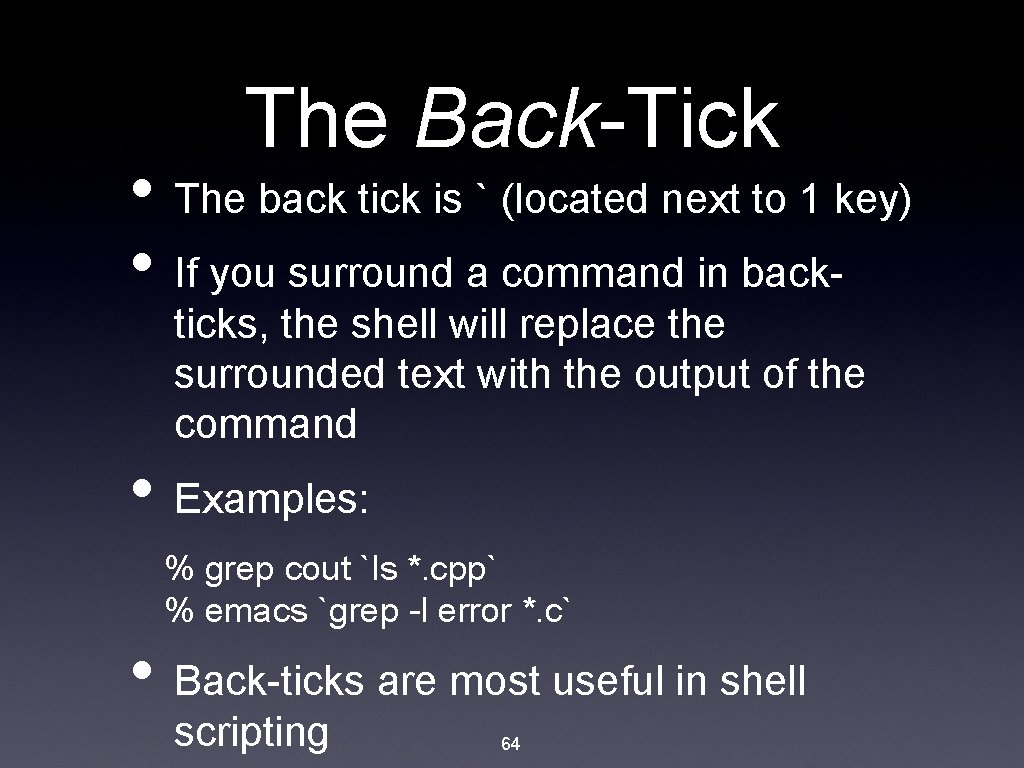 The Back-Tick • The back tick is ` (located next to 1 key) •