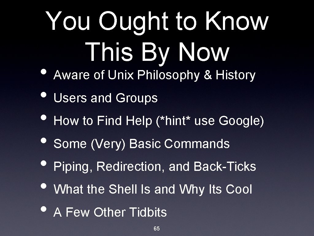 You Ought to Know This By Now • Aware of Unix Philosophy & History