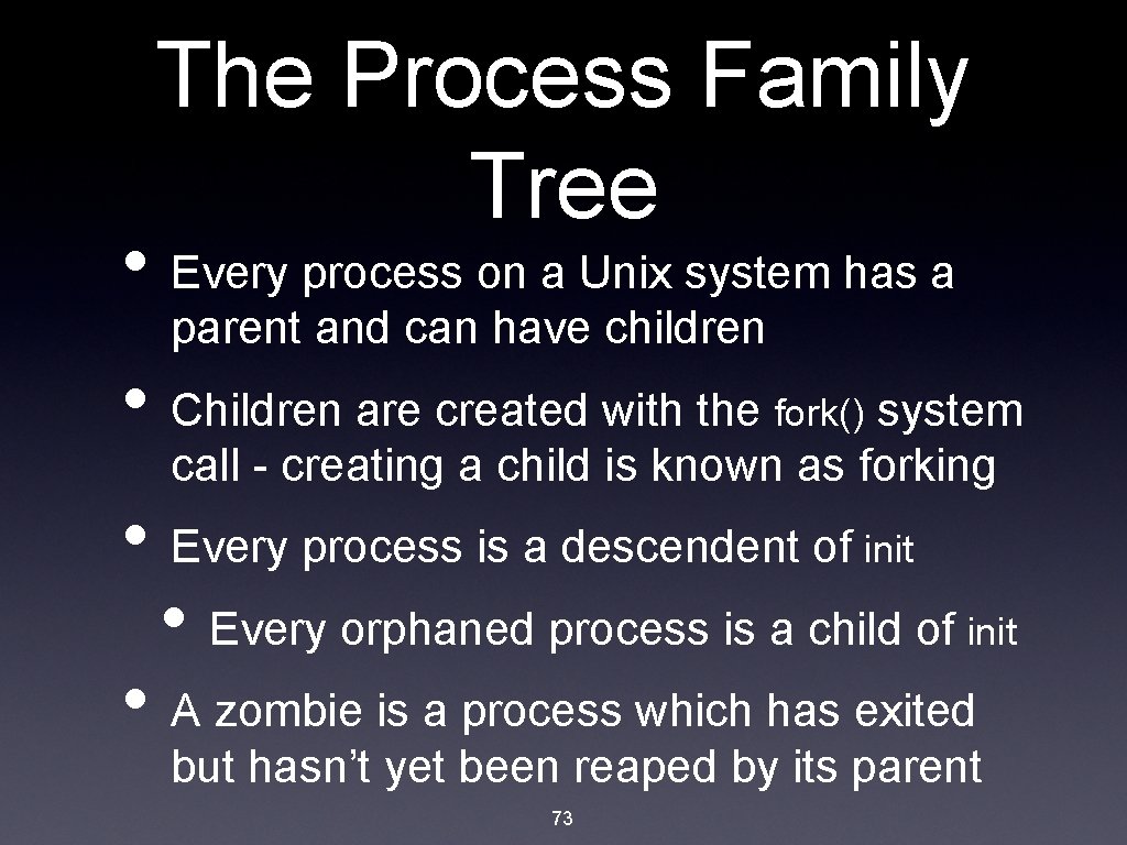 The Process Family Tree • Every process on a Unix system has a parent