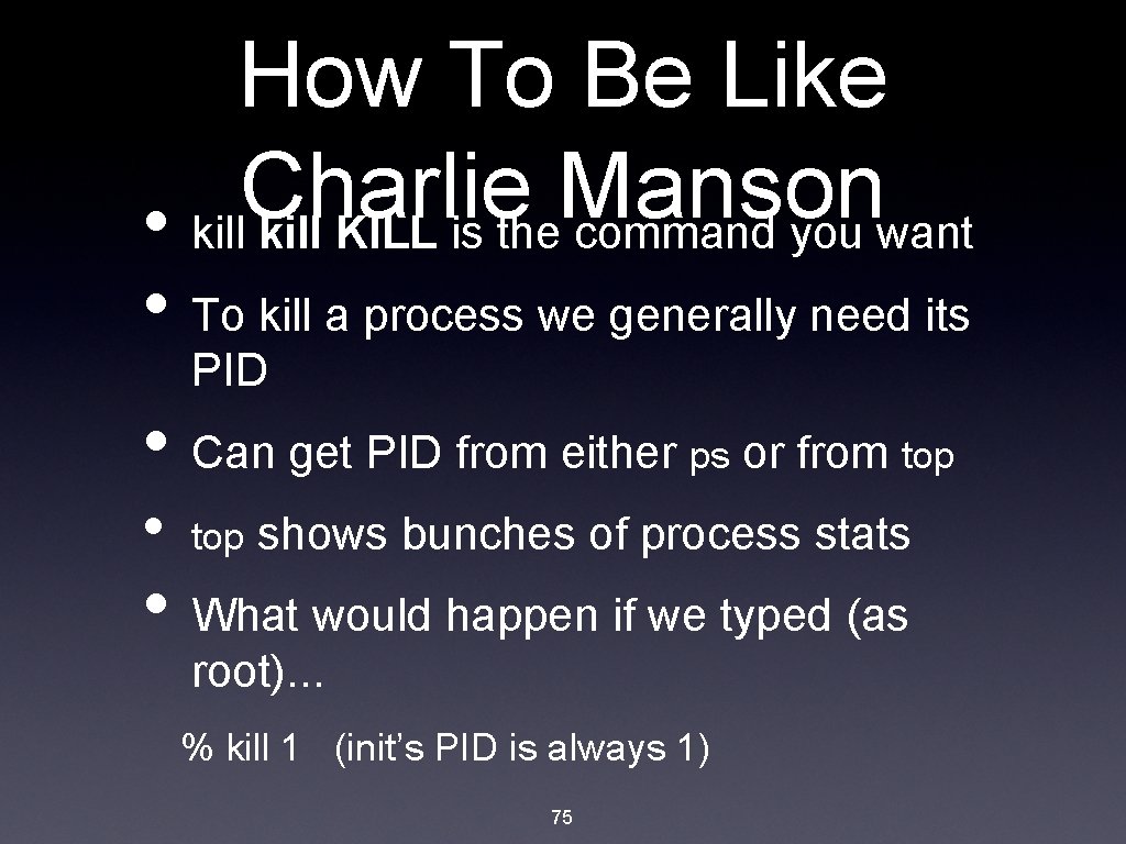How To Be Like Charlie Manson • kill KILL is the command you want