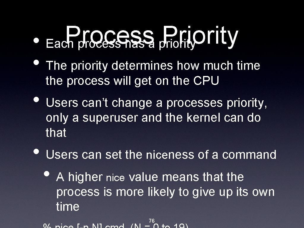 Process Priority • Each process has a priority • The priority determines how much