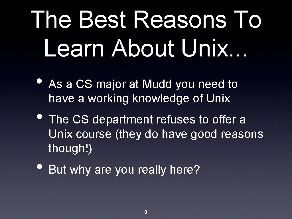 The Best Reasons To Learn About Unix. . . • As a CS major