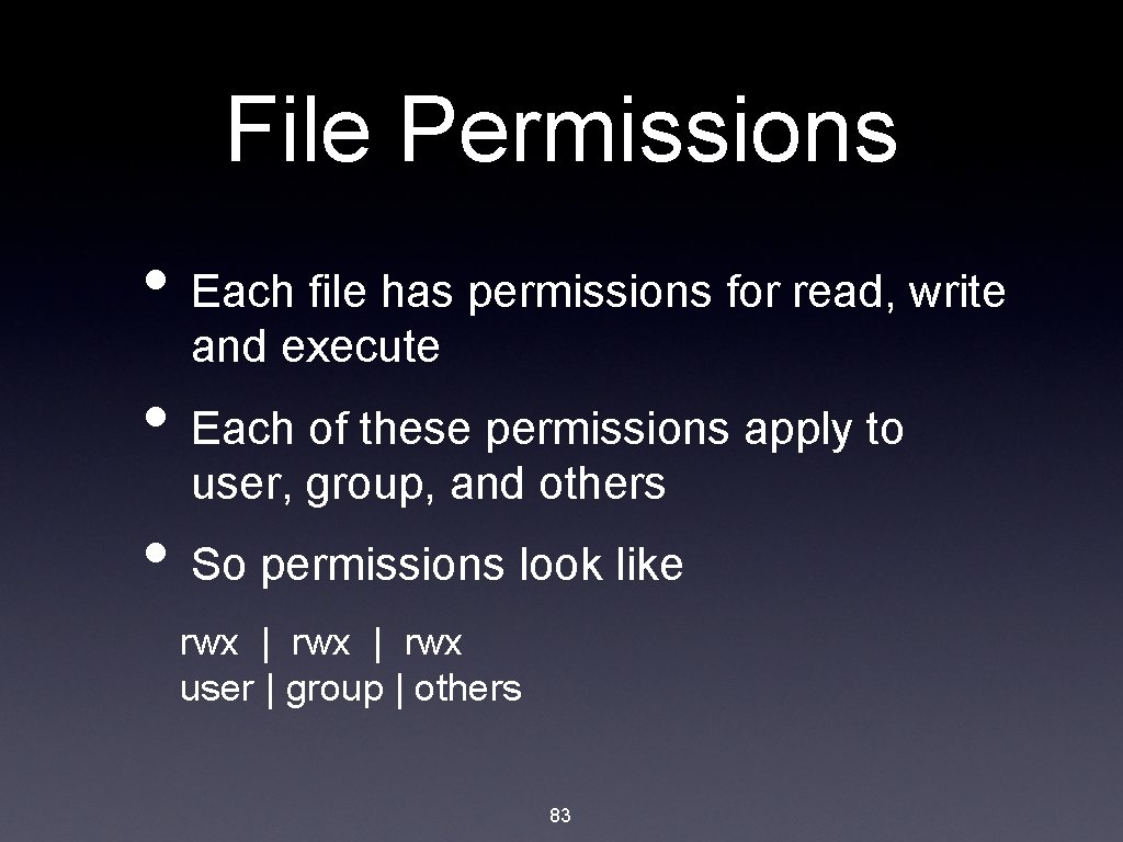 File Permissions • Each file has permissions for read, write and execute • Each