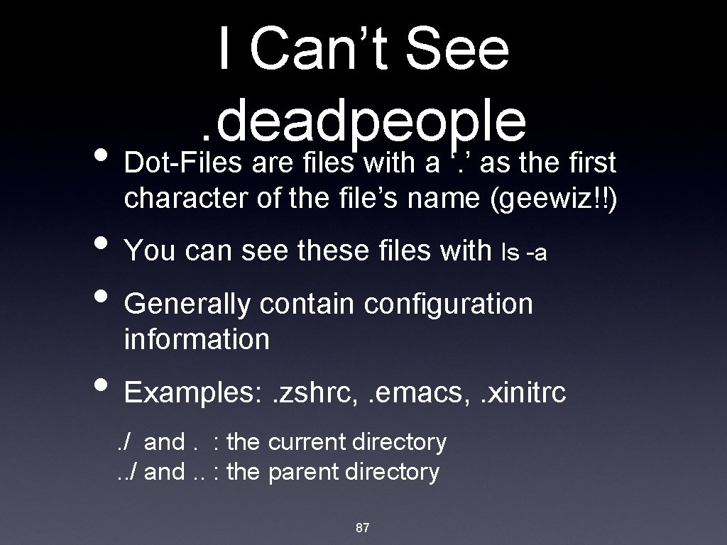 I Can’t See. deadpeople • Dot-Files are files with a ‘. ’ as the