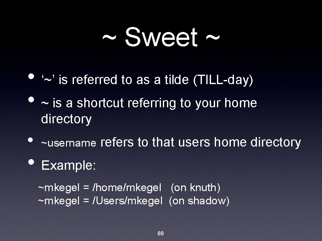 ~ Sweet ~ • ‘~’ is referred to as a tilde (TILL-day) • ~