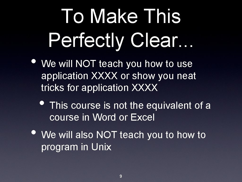 To Make This Perfectly Clear. . . • We will NOT teach you how