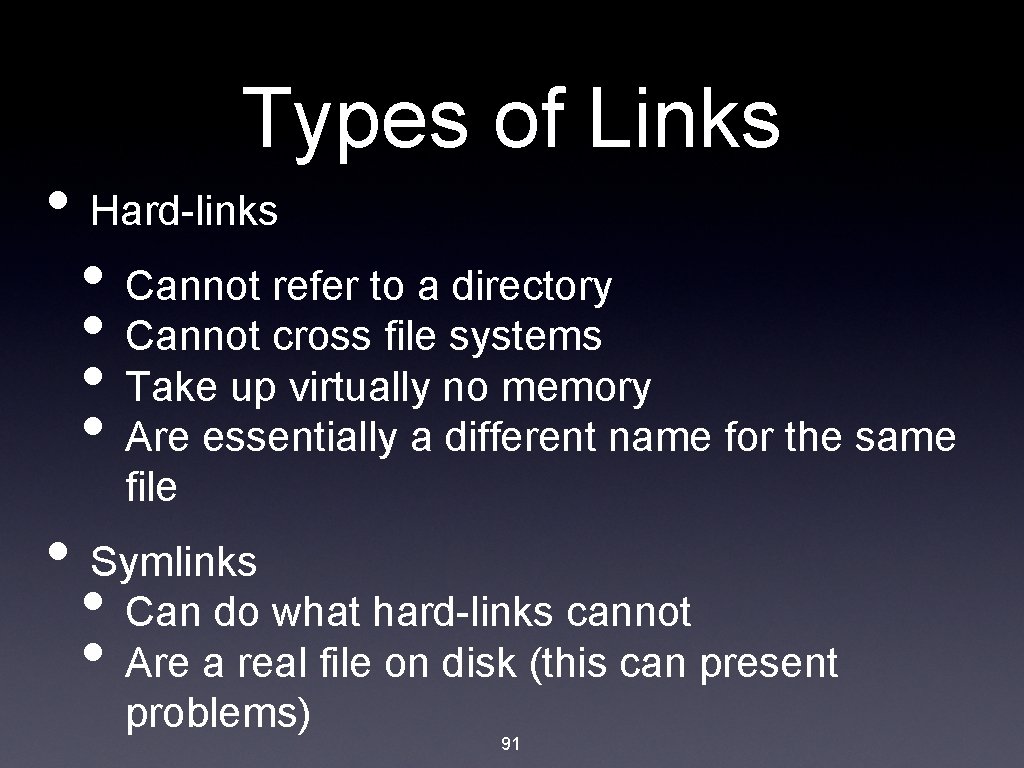 Types of Links • Hard-links • Cannot refer to a directory • Cannot cross