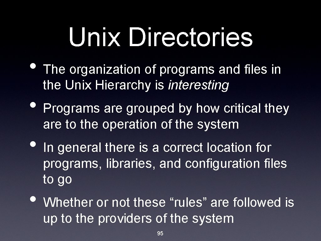 Unix Directories • The organization of programs and files in the Unix Hierarchy is