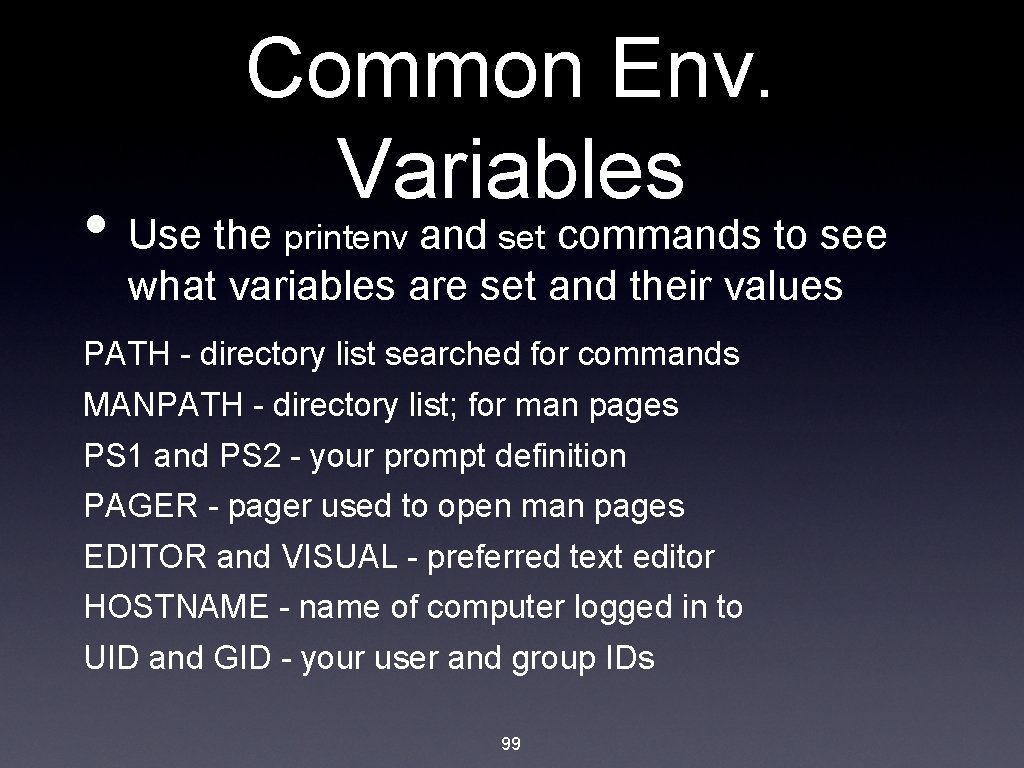 Common Env. Variables • Use the printenv and set commands to see what variables