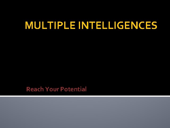 MULTIPLE INTELLIGENCES Reach Your Potential 