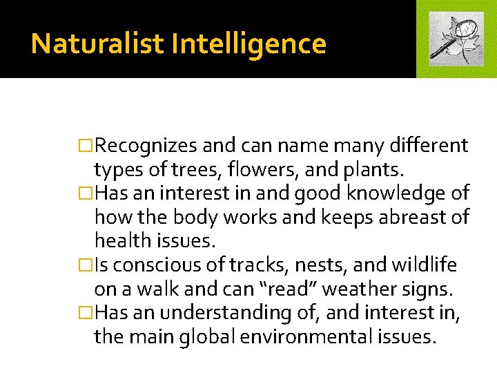 Naturalist Intelligence �Recognizes and can name many different types of trees, flowers, and plants.