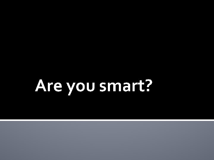 Are you smart? 