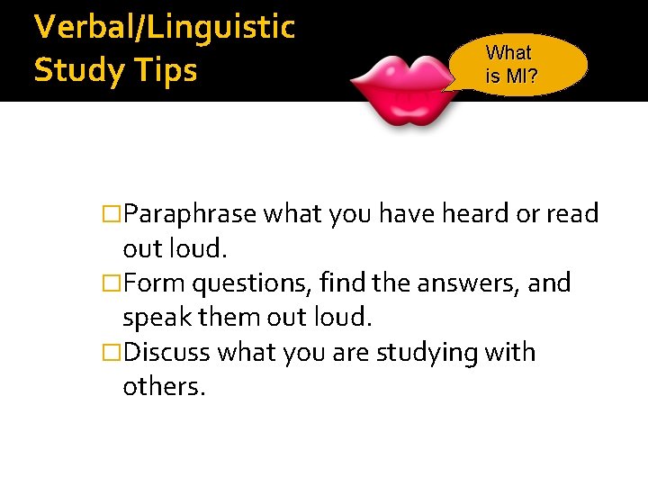 Verbal/Linguistic Study Tips What is MI? �Paraphrase what you have heard or read out