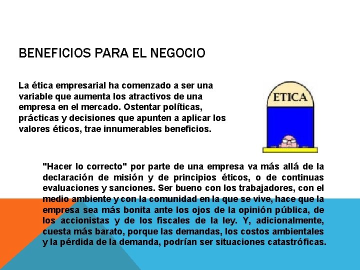 BENEFICIOS PARA EL NEGOCIO La ética empresarial ha comenzado a ser una variable que