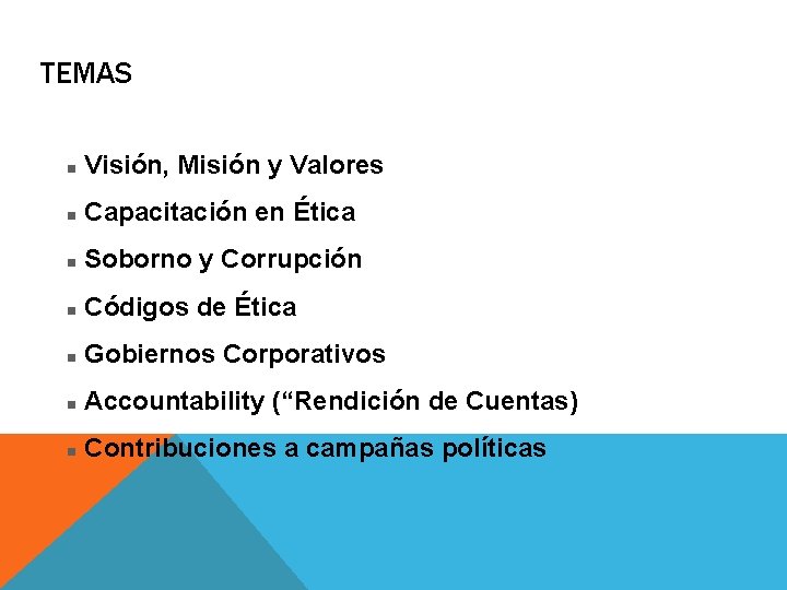 TEMAS n Visión, Misión y Valores n Capacitación en Ética n Soborno y Corrupción