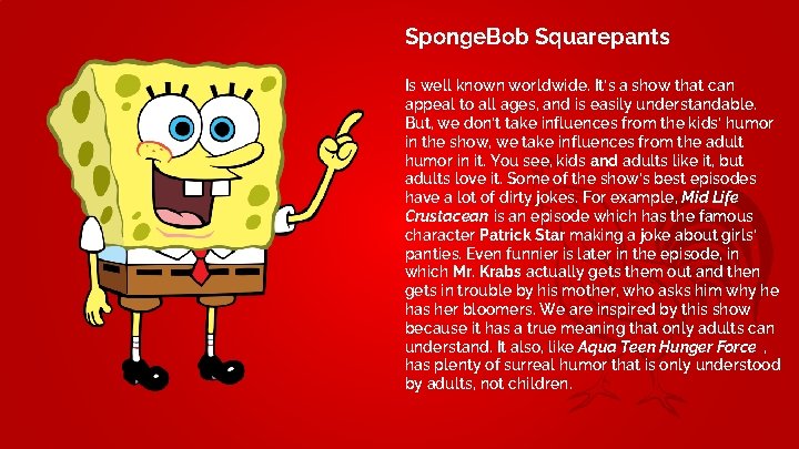 Sponge. Bob Squarepants Is well known worldwide. It’s a show that can appeal to