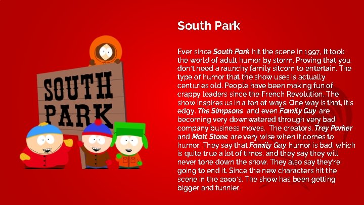 South Park Ever since South Park hit the scene in 1997, It took the