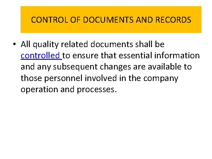 CONTROL OF DOCUMENTS AND RECORDS • All quality related documents shall be controlled to