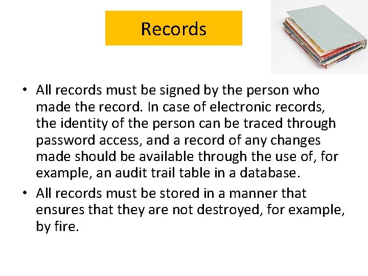 Records • All records must be signed by the person who made the record.